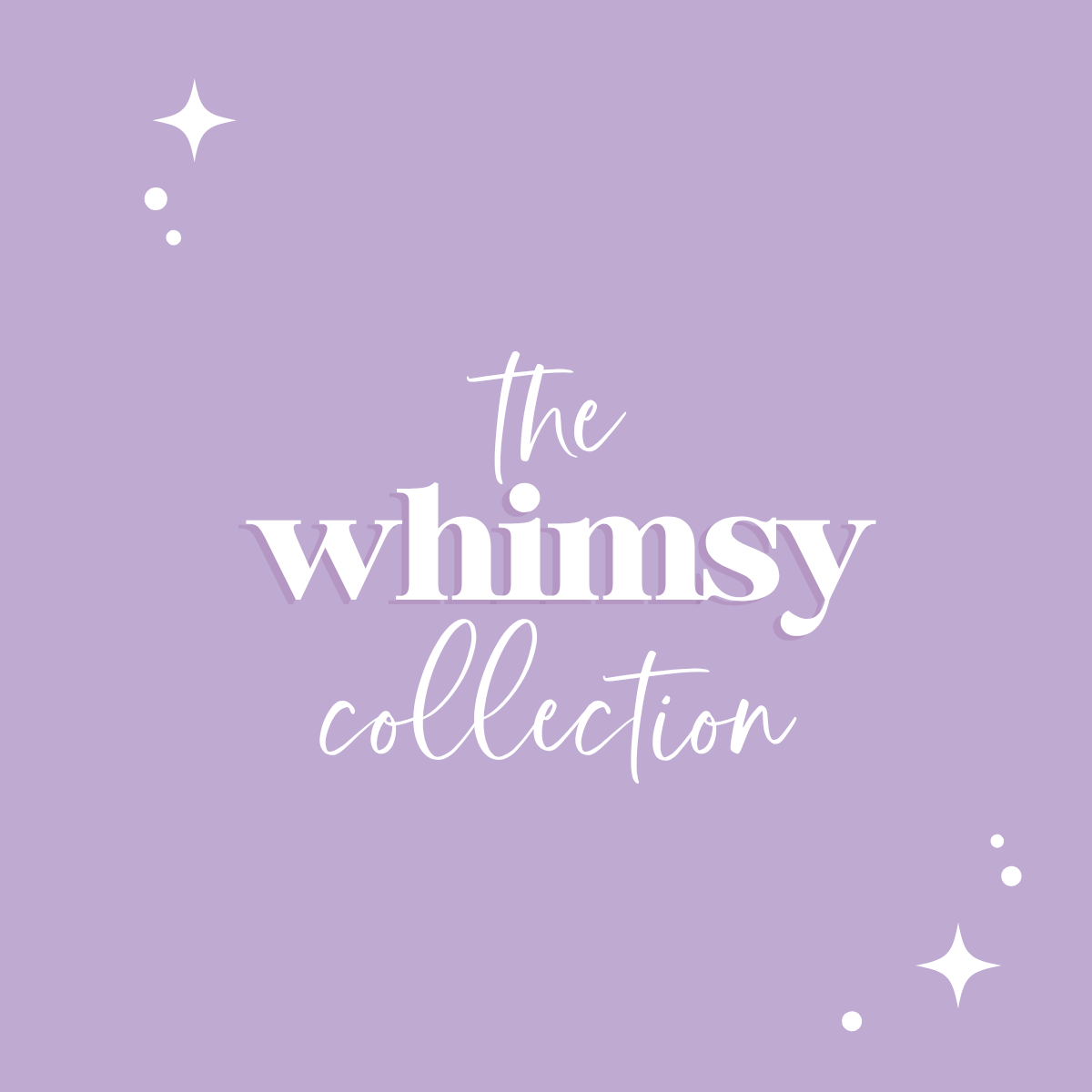 The Whimsy Collection