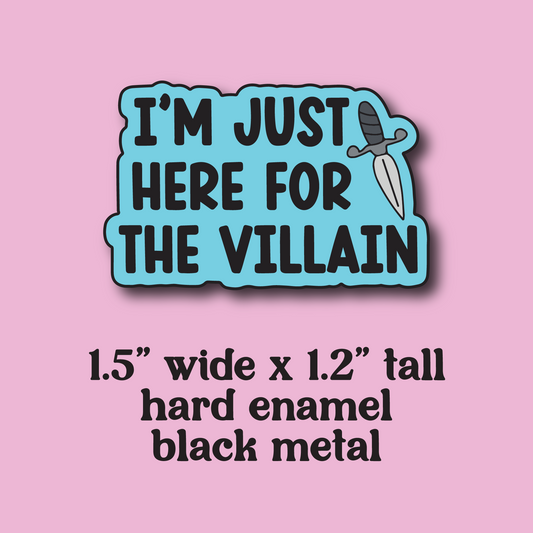 PRE-ORDER: I'm just here for the villain enamel pin